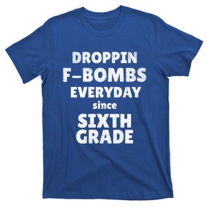 Droppin Fbombs Everyday Since Sixth Grade Funny Humor Cute Gift T-Shirt