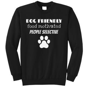 Dog Friendly Food Motivated People Selective Pet Dog Lover Sweatshirt