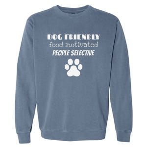 Dog Friendly Food Motivated People Selective Pet Dog Lover Garment-Dyed Sweatshirt