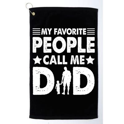 Daddy Funny Fathers Day My Favorite People Call Me Dad Meaningful Gift Golf Towel