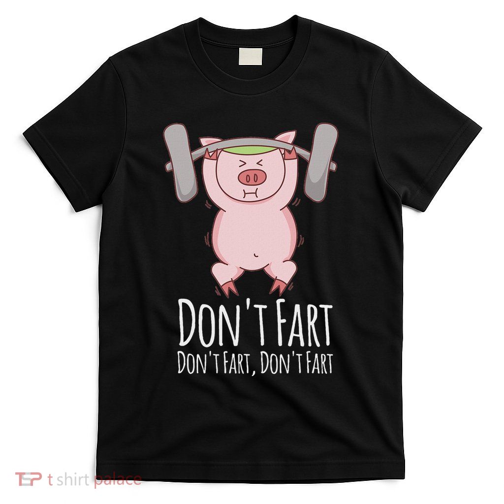 DonT Fart Funny Fitness Gym Workout Squats T-Shirt