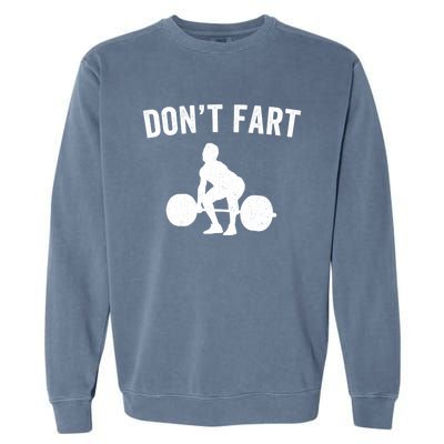 Don't Fart Funny Weight Lifting Gym Workout Fitness Weights Great Gift Garment-Dyed Sweatshirt