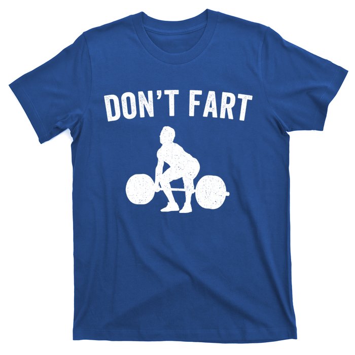 Don't Fart Funny Weight Lifting Gym Workout Fitness Weights Great Gift T-Shirt