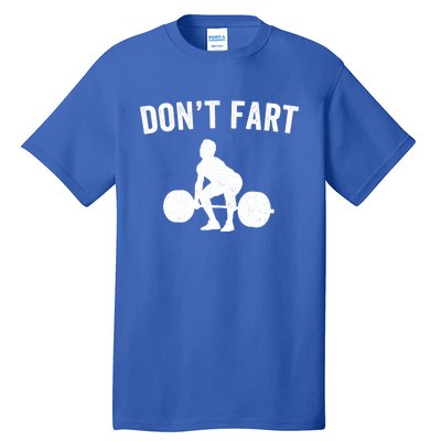 Don't Fart Funny Weight Lifting Gym Workout Fitness Weights Great Gift Tall T-Shirt