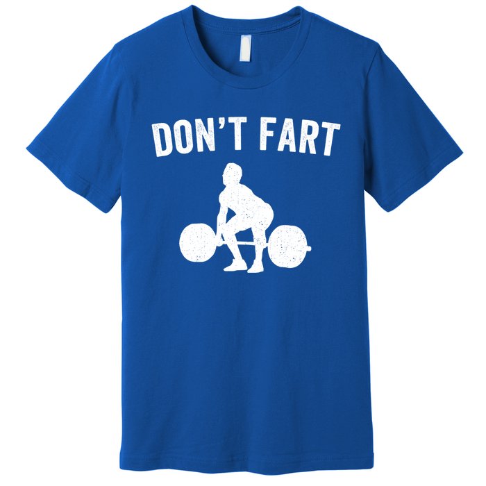 Don't Fart Funny Weight Lifting Gym Workout Fitness Weights Great Gift Premium T-Shirt