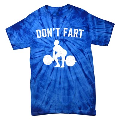 Don't Fart Funny Weight Lifting Gym Workout Fitness Weights Great Gift Tie-Dye T-Shirt