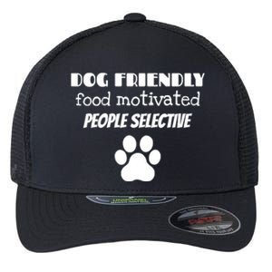 Dog Friendly Food Motivated People Selective Pet Dog Lover Flexfit Unipanel Trucker Cap