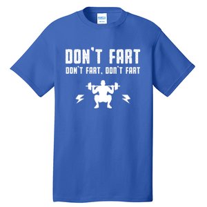 Don't Fart Funny Fitness Gym Workout Squat Gift Tall T-Shirt