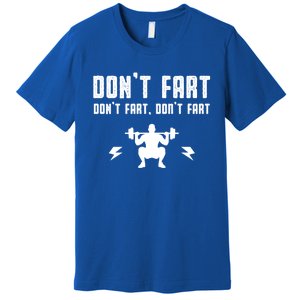 Don't Fart Funny Fitness Gym Workout Squat Gift Premium T-Shirt