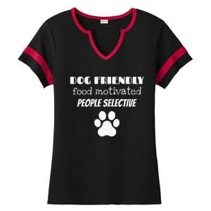 Dog Friendly Food Motivated People Selective Pet Dog Lover Ladies Halftime Notch Neck Tee