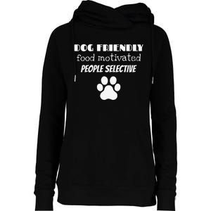 Dog Friendly Food Motivated People Selective Pet Dog Lover Womens Funnel Neck Pullover Hood