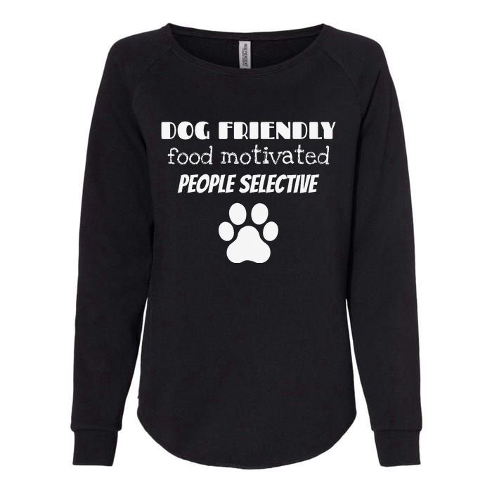 Dog Friendly Food Motivated People Selective Pet Dog Lover Womens California Wash Sweatshirt