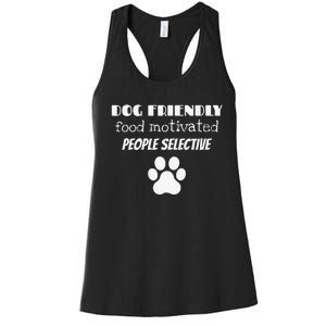 Dog Friendly Food Motivated People Selective Pet Dog Lover Women's Racerback Tank