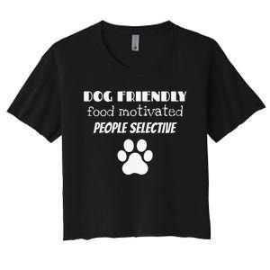 Dog Friendly Food Motivated People Selective Pet Dog Lover Women's Crop Top Tee