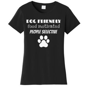 Dog Friendly Food Motivated People Selective Pet Dog Lover Women's T-Shirt