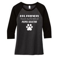 Dog Friendly Food Motivated People Selective Pet Dog Lover Women's Tri-Blend 3/4-Sleeve Raglan Shirt