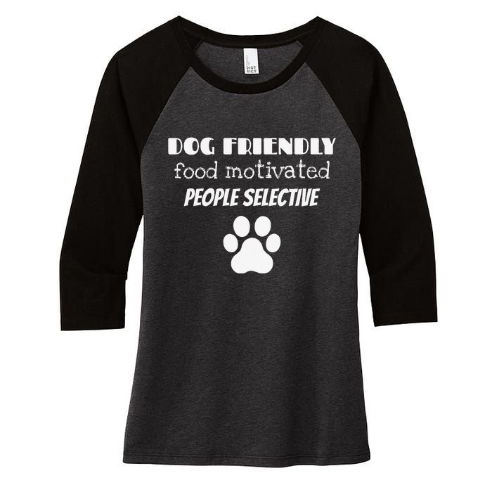 Dog Friendly Food Motivated People Selective Pet Dog Lover Women's Tri-Blend 3/4-Sleeve Raglan Shirt