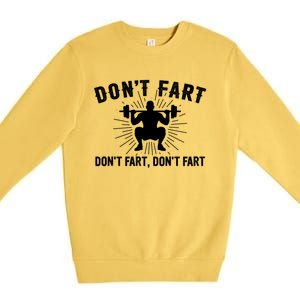 Don't Fart Funny Weight Lifting Gym Workout Fitness Gift Premium Crewneck Sweatshirt