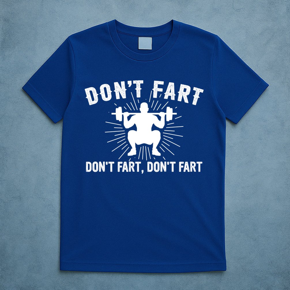 Don't Fart Funny Weight Lifting Gym Workout Fitness Gift T-Shirt