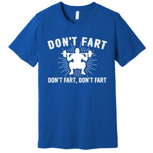 Don't Fart Funny Weight Lifting Gym Workout Fitness Gift Premium T-Shirt