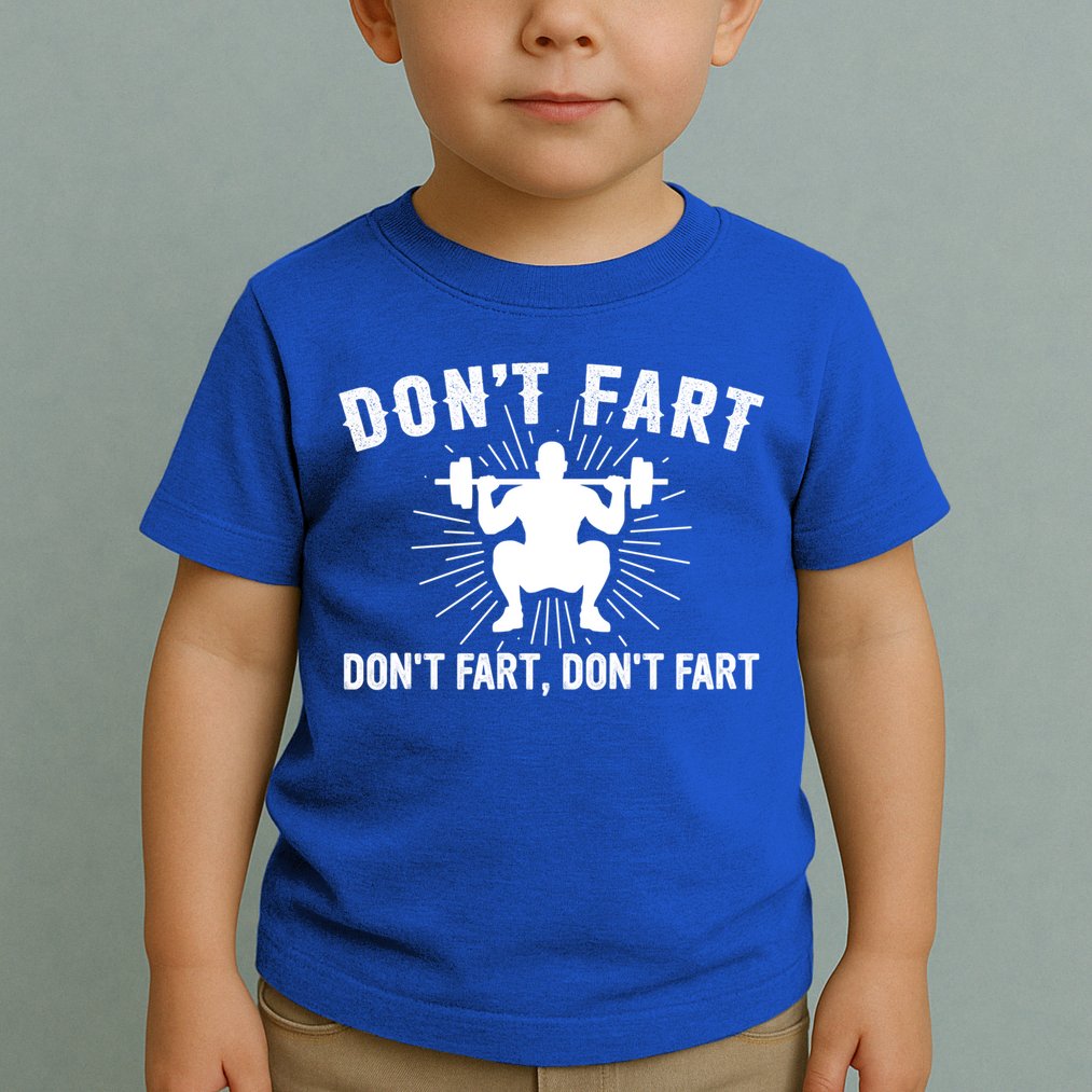 Don't Fart Funny Weight Lifting Gym Workout Fitness Gift Toddler T-Shirt