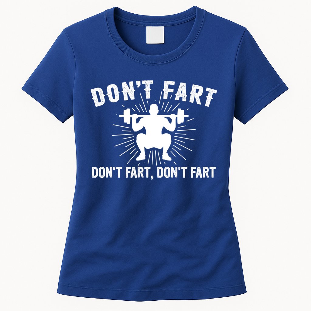 Don't Fart Funny Weight Lifting Gym Workout Fitness Gift Womens T-Shirt