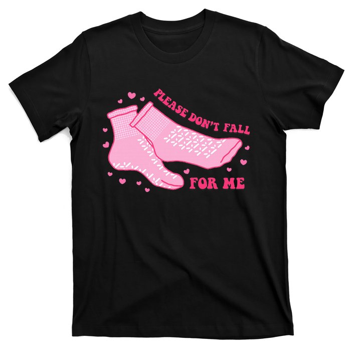 Dont Fall For Me Valentines Day Non Slip Socks Nurse Pct Cna T-Shirt