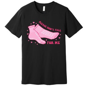 Dont Fall For Me Valentines Day Non Slip Socks Nurse Pct Cna Premium T-Shirt