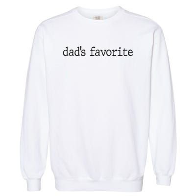 Dad’S Favorite Favorite Daughter Funny Garment-Dyed Sweatshirt