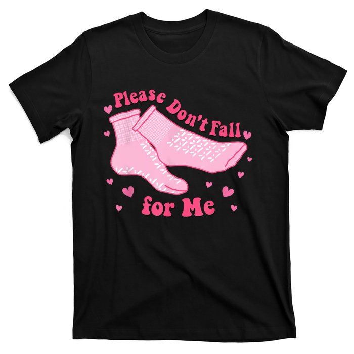 Dont Fall For Me Valentines Day Non Slip Socks Nurse Pct Cna T-Shirt