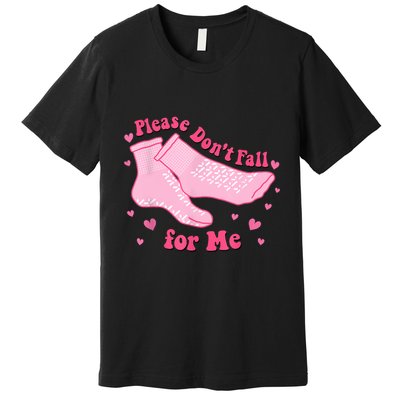 Dont Fall For Me Valentines Day Non Slip Socks Nurse Pct Cna Premium T-Shirt