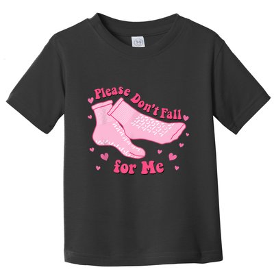 Dont Fall For Me Valentines Day Non Slip Socks Nurse Pct Cna Toddler T-Shirt