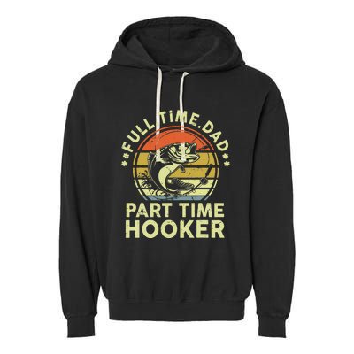 Dad Fishing Fathers Day Gift Part Time Hooker Funny Garment-Dyed Fleece Hoodie