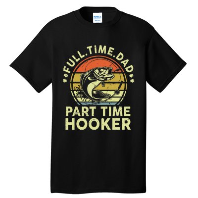 Dad Fishing Fathers Day Gift Part Time Hooker Funny Tall T-Shirt