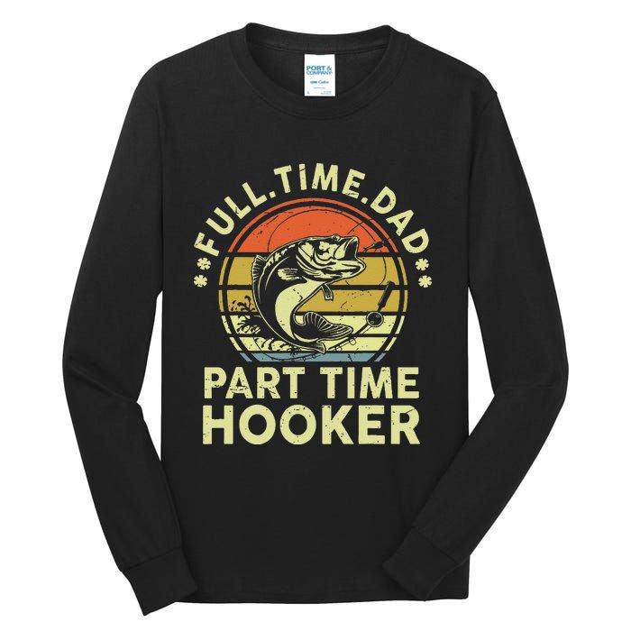 Dad Fishing Fathers Day Gift Part Time Hooker Funny Tall Long Sleeve T-Shirt