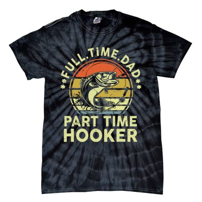 Dad Fishing Fathers Day Gift Part Time Hooker Funny Tie-Dye T-Shirt