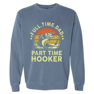 Dad Fishing Fathers Day Gift Part Time Hooker Funny Garment-Dyed Sweatshirt