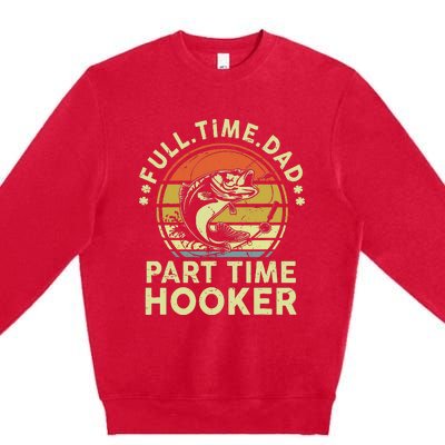 Dad Fishing Fathers Day Gift Part Time Hooker Funny Premium Crewneck Sweatshirt