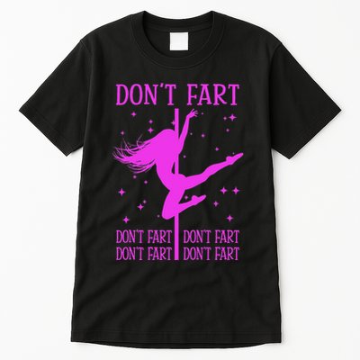 DonT Fart Funny Fitness Pole Dance Gifts Inappropriate Tall T-Shirt
