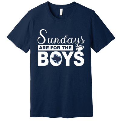 Dallas Football Fans Sundays Are For The Boys Premium T-Shirt