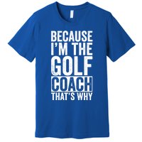 Design For Golf Coach Trainer Instructor Coaching Gift Premium T-Shirt