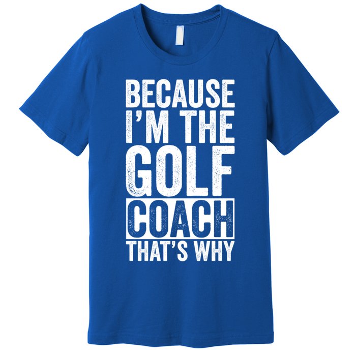 Design For Golf Coach Trainer Instructor Coaching Gift Premium T-Shirt