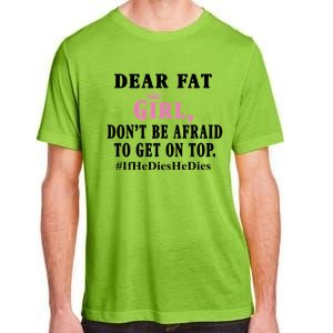 Dear Fat Girl Dont Be Afraid To Get On Top Ifhedieshedies Funny Gifts Adult ChromaSoft Performance T-Shirt