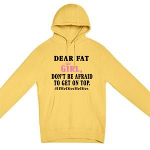 Dear Fat Girl Dont Be Afraid To Get On Top Ifhedieshedies Funny Gifts Premium Pullover Hoodie