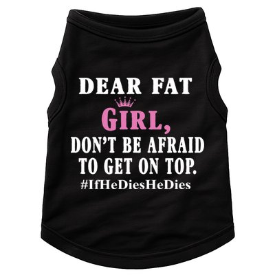 Dear Fat Girl Dont Be Afraid To Get On Top Ifhedieshedies Funny Gifts Doggie Tank