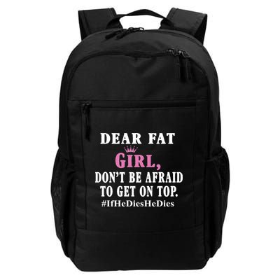 Dear Fat Girl Dont Be Afraid To Get On Top Ifhedieshedies Funny Gifts Backpack