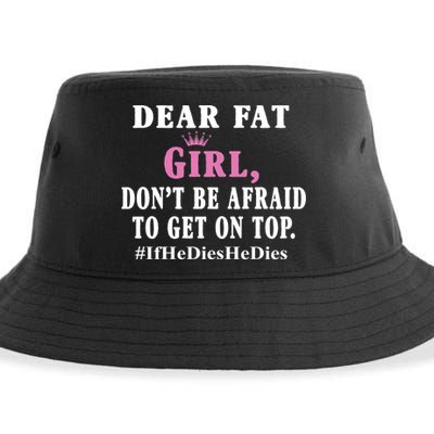 Dear Fat Girl Dont Be Afraid To Get On Top Ifhedieshedies Funny Gifts Sustainable Bucket Hat