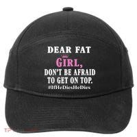 Dear Fat Girl Dont Be Afraid To Get On Top Ifhedieshedies Funny Gifts 7-Panel Snapback Hat