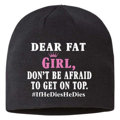 Dear Fat Girl Dont Be Afraid To Get On Top Ifhedieshedies Funny Gifts Sustainable Beanie
