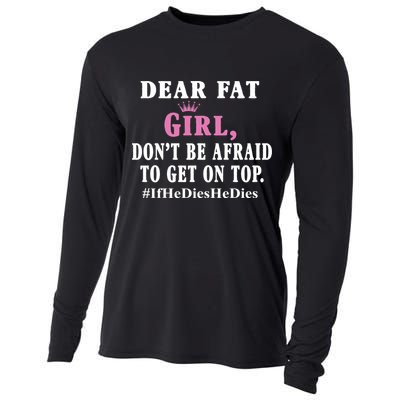 Dear Fat Girl Dont Be Afraid To Get On Top Ifhedieshedies Funny Gifts Cooling Performance Long Sleeve Crew